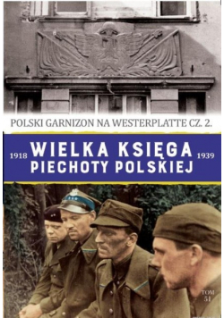 Wielka księga piechoty polskiej 1918-1939 Polski garnizon na Westerplatte Część II