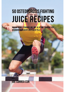 50 Osteoporosis Fighting Juice Recipes