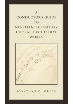 A Conductor's Guide to Nineteenth-Century Choral-Orchestral Works