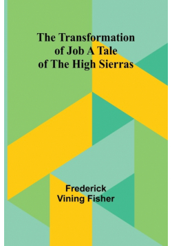 The Transformation of Job A Tale of the High Sierras
