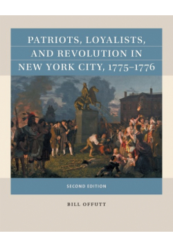 Patriots, Loyalists, and Revolution in New York City, 1775-1776