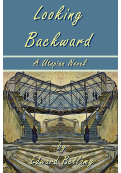 Looking Backward by Edward Bellamy - A Utopian Novel