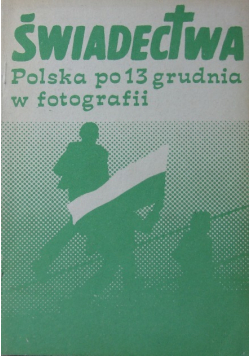 Świadectwa Polska po 13 grudnia w fotografii