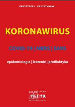KORONAWIRUS wydanie II COVID-19, MERS, SARS - epidemiologia, leczenie, profilaktyka