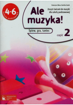 Ale muzyka! 4-6 Zeszyt ćwiczeń Część 2