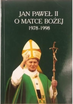 Jan Paweł II o Matce Bożej 1978 1998