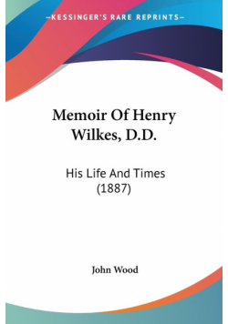 Memoir Of Henry Wilkes, D.D.