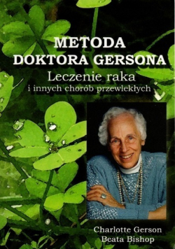 Metoda Doktora Gersona Leczenie raka i innych chorób przewlekłych