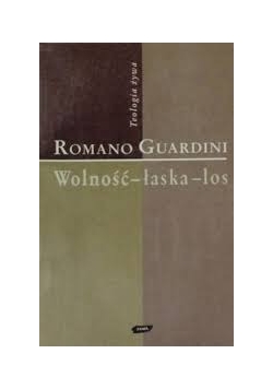 Wolność, łaska, los - rozważanie o sensie istnienia