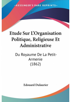 Etude Sur L'Organisation Politique, Religieuse Et Administrative