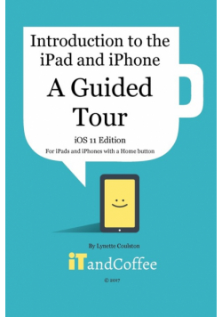 A Guided Tour of the iPad and iPhone  (iOS 11 Edition)