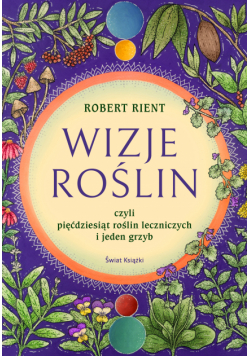 Wizje roślin, czyli 50 roślin leczniczych (i jeden grzyb)