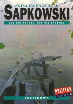 Sapkowski Andrzej - Coś się kończy, coś się zaczyna