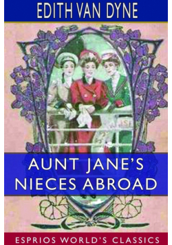 Aunt Jane's Nieces Abroad (Esprios Classics)
