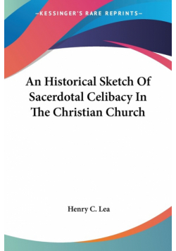 An Historical Sketch Of Sacerdotal Celibacy In The Christian Church