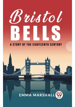 Bristol Bells A Story of the Eighteenth Century