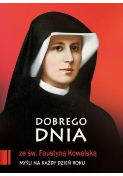 Dobrego dnia ze św Faustyną Kowalską