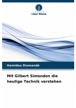 Mit Gilbert Simondon die heutige Technik verstehen