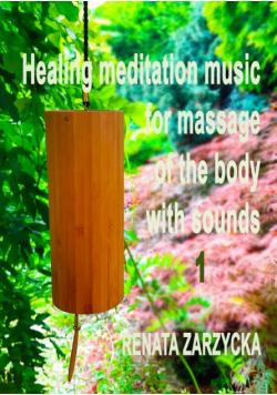Uzdrawiająca muzyka medytacyjna do masażu ciała dźwiękami, do Jogi, Zen, Reiki, Ayurvedy oraz do nauki i zasypiania. Cz.1/3.