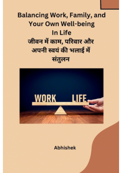 Balancing Work, Family, and Your Own Well-being In Life  जीवन में काम, परिवार और अपनी स्वयं की भलाई में संतुलन