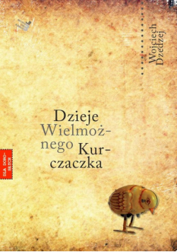 Dzedzej Wojciech - Dzieje Wielmożnego Kurczaczka