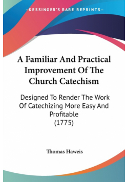 A Familiar And Practical Improvement Of The Church Catechism