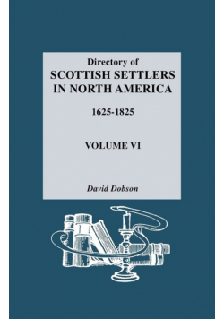 Directory of Scottish Settlers in North America, 1625-1825. Volume VI