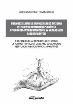Usamodzielnianie i samodzielność życiowa byłych wychowanków placówek opiekuńczo-wychowawczych w
