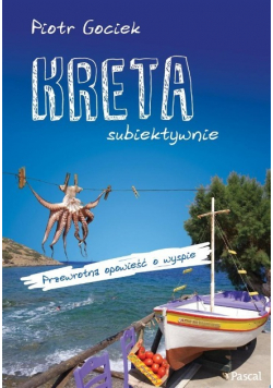 Kreta subiektywnie Przewrotna opowieść o wyspie