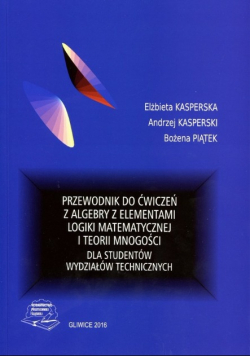 Przewodnik do ćwiczeń z algebry z elementami logiki matematycznej i teorii mnogości
