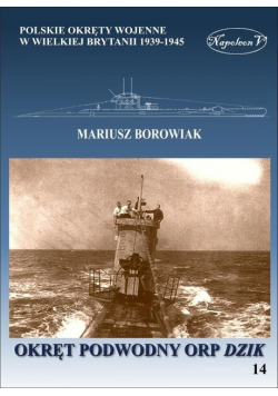 Okręty pomocnicze polskie okręty wojenne w Wielkiej Brytanii 1939 - 1945 Tom 14 Okręt podwodny ORP Dzik