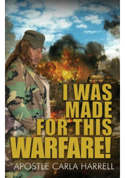 I Was Made For This Warfare!