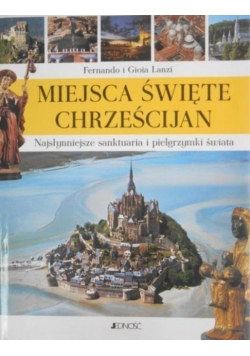 Miejsca święte Chrześcijan Najsłynniejsze sanktuaria i pielgrzymki świata