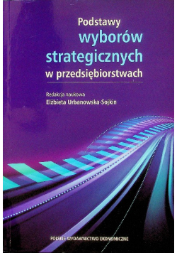 Podstawy wyborów strategicznych w przedsiębiorstwach