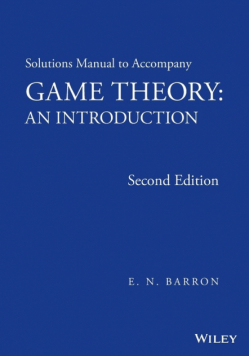 Solutions Manual to Accompany Game Theory