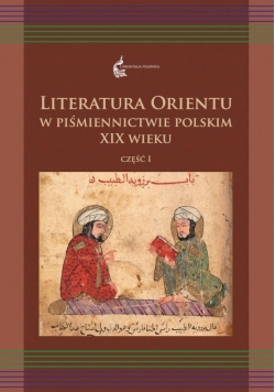 Literatura Orientu w piśmiennictwie pol. XIXw. T.1