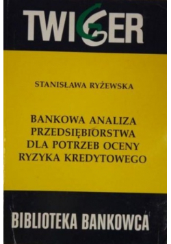 Bankowa analiza przedsiębiorstwa dla potrzeby oceny ryzyka kredytowego