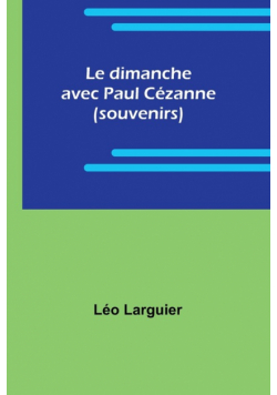 Le dimanche avec Paul Cézanne (souvenirs)