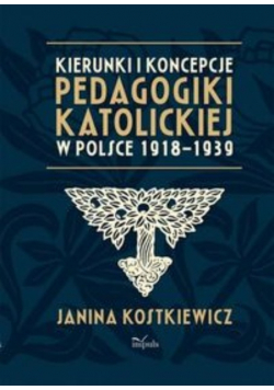 Kierunki i koncepcje pedagogiki katolickiej w Polsce 1918–1939