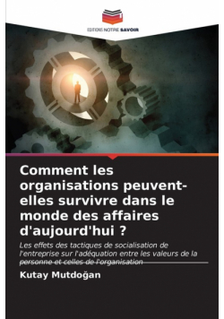 Comment les organisations peuvent-elles survivre dans le monde des affaires d'aujourd'hui ?