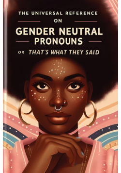 The Universal Reference on Gender Neutral Pronouns, or, That's What They Said