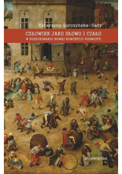 Człowiek jako słowo i ciało. W poszukiwaniu nowej koncepcji podmiotu