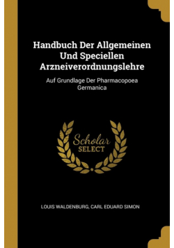 Handbuch Der Allgemeinen Und Speciellen Arzneiverordnungslehre