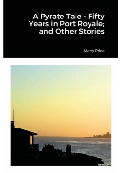 A Pyrate Tale - Fifty Years in Port Royale; and Other Stories