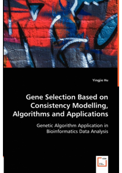 Gene Selection Based on Consistency Modelling, Algorithms and Applications - Genetic Algorithm Application in Bioinformatics Data Analysis