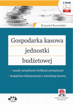 Gospodarka kasowa jednostki budżetowej – zasady zarządzania środkami pieniężnymi – kompletna dokumentacja z instrukcją kasową (e-book z suplementem elektronicznym)