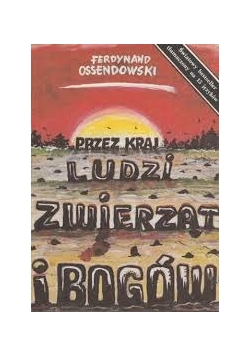 Przez kraj ludzi zwierząt i bogów ,Reprint z 1925r.