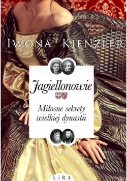 Jagiellonowie Miłosne sekrety wielkiej dynastii