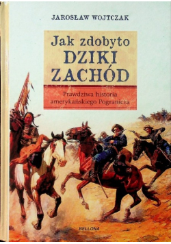 Jak zdobyto Dziki Zachód Prawdziwa historia