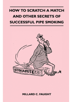 How to Scratch a Match and Other Secrets of Successful Pipe Smoking